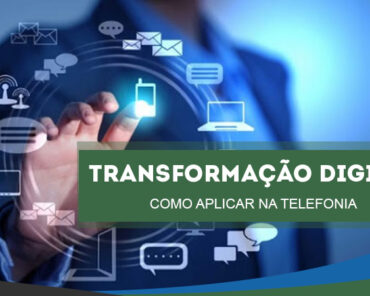 Transformação digital: como aplicar na telefonia